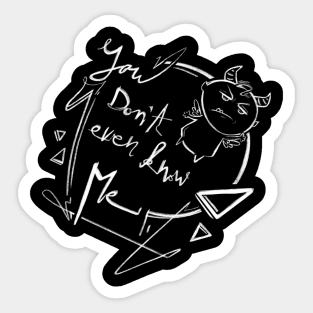 You don’t even know me Sticker